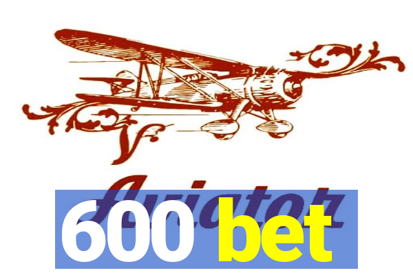 600 bet